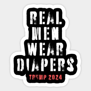 real men wear diapers - trump 2024 Sticker